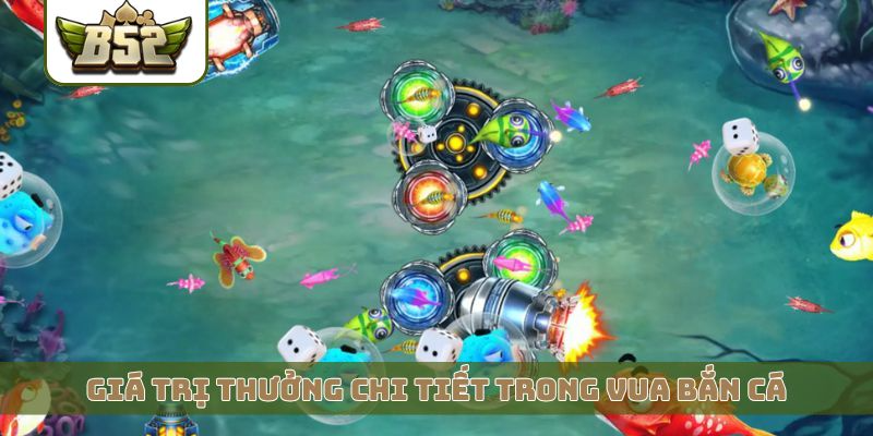 Giá trị thưởng chi tiết trong Vua bắn cá