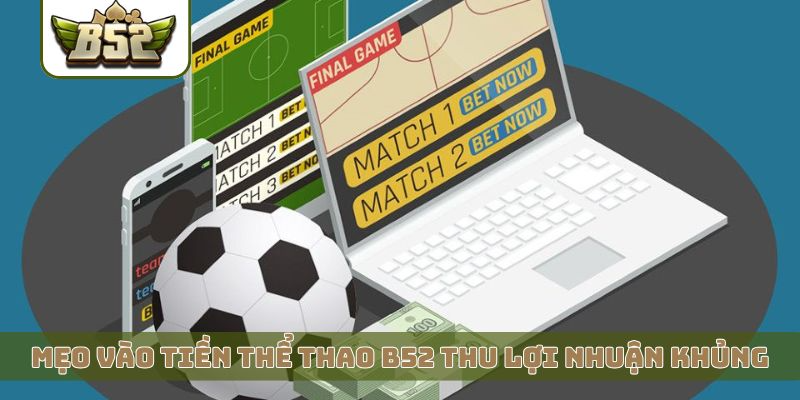 Mẹo vào tiền thể thao B52 thu lợi nhuận khủng
